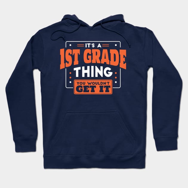 It's a 1st Grade Thing, You Wouldn't Get It // Back to School 1st Grade Hoodie by SLAG_Creative